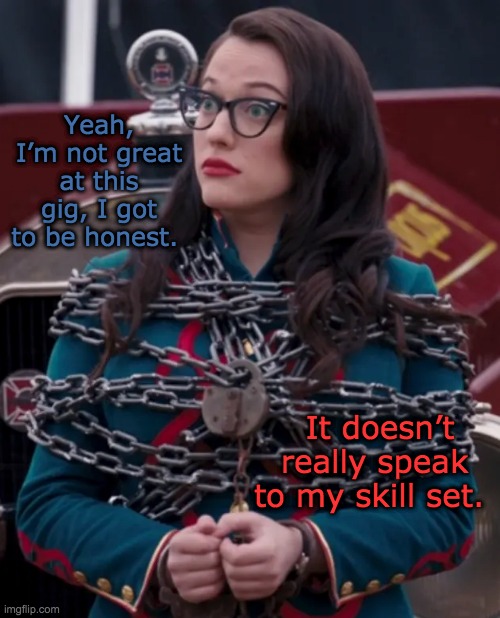 You're right: we need more Darcy | Yeah, I’m not great at this gig, I got to be honest. It doesn’t really speak to my skill set. | image tagged in darcy wanda vision escapist,skills,wandavision,escape | made w/ Imgflip meme maker