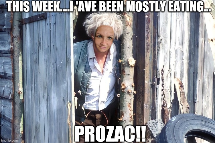 The Fast Show | THIS WEEK....I 'AVE BEEN MOSTLY EATING... PROZAC!! | image tagged in fast show,funny,diets | made w/ Imgflip meme maker
