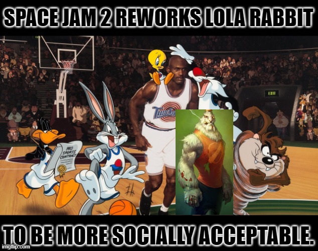 Lefty tunes hates attractive lady rabbits. | SPACE JAM 2 REWORKS LOLA RABBIT; TO BE MORE SOCIALLY ACCEPTABLE. | image tagged in dmt space jam,too sexy,wokeism is a disease | made w/ Imgflip meme maker