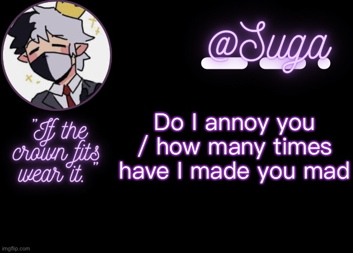 .-. | Do I annoy you / how many times have I made you mad | image tagged in ranboo | made w/ Imgflip meme maker