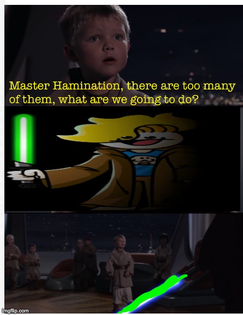 Uh oh | image tagged in hamination,jedi,funny memes,uh oh moment,lol so funny | made w/ Imgflip meme maker