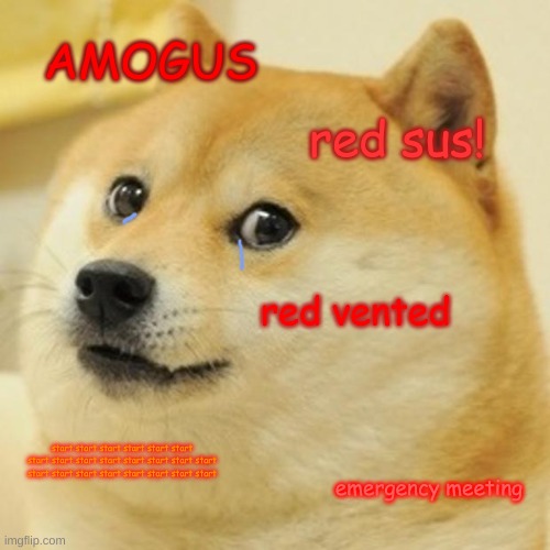 no more among us jokes | AMOGUS; red sus! red vented; start start start start start start start start start start start start start start start start start start start start start start; emergency meeting | image tagged in memes,doge | made w/ Imgflip meme maker