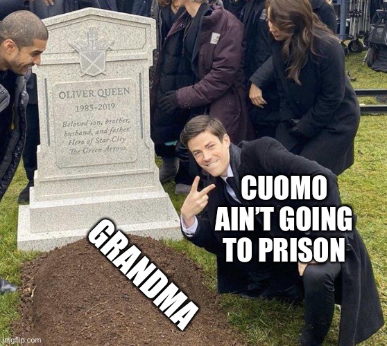 Cuomo ain’t going to prison | CUOMO AIN’T GOING TO PRISON; GRANDMA | image tagged in funeral,andrew cuomo,grandma,libertarianmeme | made w/ Imgflip meme maker