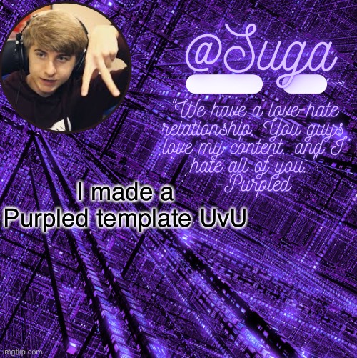 Because boredom | I made a Purpled template UvU | image tagged in purpled | made w/ Imgflip meme maker