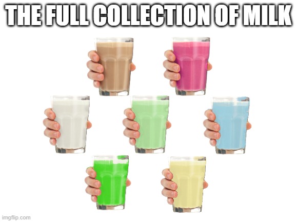 Blank White Template | THE FULL COLLECTION OF MILK | image tagged in blank white template | made w/ Imgflip meme maker
