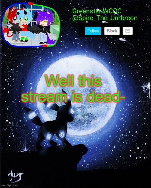 Im gonna bring it back to life xd- | Well this stream is dead- | image tagged in spire announcement greenstar wcoc | made w/ Imgflip meme maker