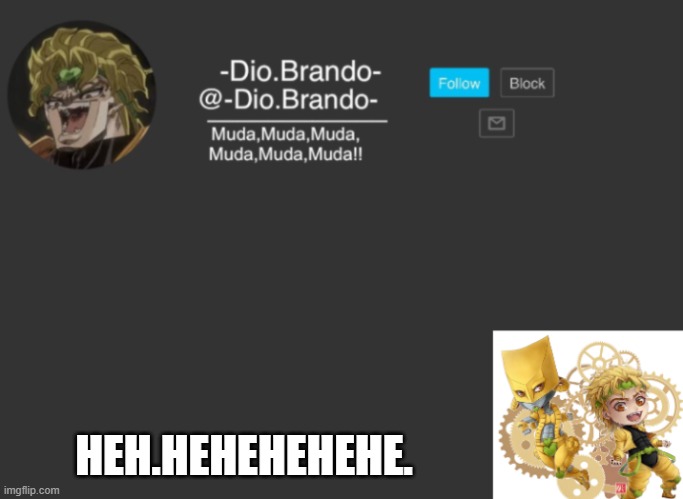 Dios Temp | HEH.HEHEHEHEHE. | image tagged in dios temp | made w/ Imgflip meme maker