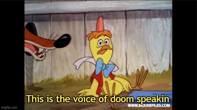 This is the voice of doom speakin | image tagged in idk | made w/ Imgflip meme maker