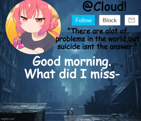 Im tired af- | Good morning. What did I miss- | image tagged in cloud temp | made w/ Imgflip meme maker