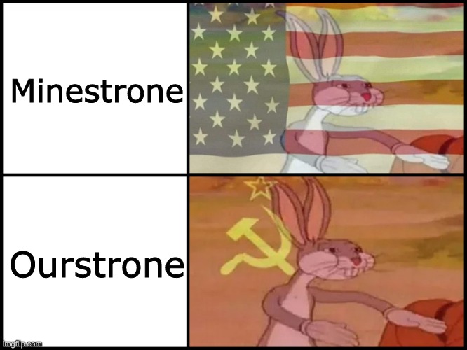 soup | Minestrone; Ourstrone | image tagged in capitalist and communist,soup,soviet,united states | made w/ Imgflip meme maker