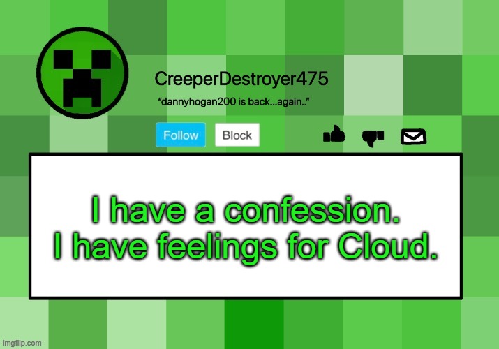 Deep, deep feelings. | I have a confession. I have feelings for Cloud. | image tagged in creeperdestroyer475 announcement template,get rekt | made w/ Imgflip meme maker