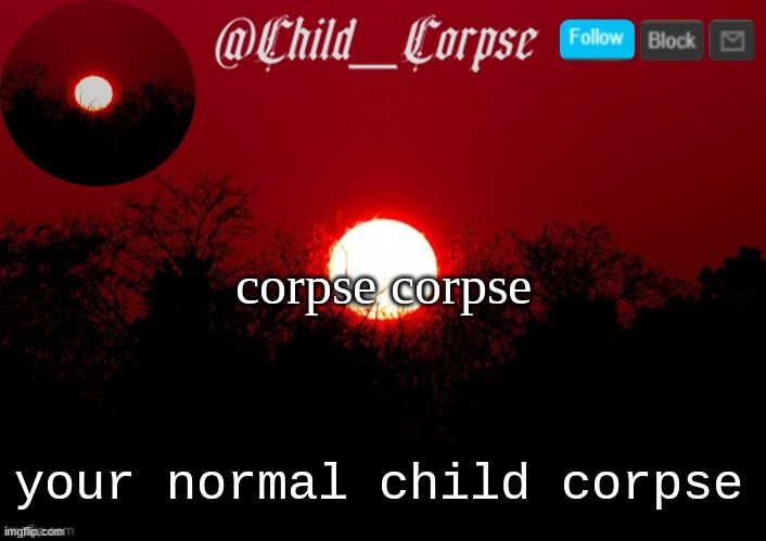 Child_Corpse announcement template | corpse corpse; your normal child corpse | image tagged in child_corpse announcement template | made w/ Imgflip meme maker