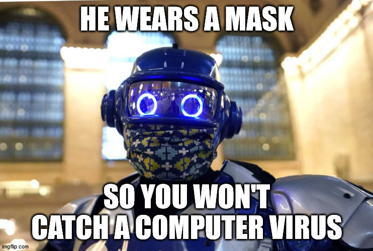 HE WEARS A MASK; SO YOU WON'T CATCH A COMPUTER VIRUS | made w/ Imgflip meme maker