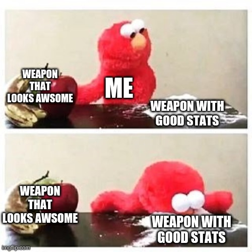 this is me every time i cant decide which to choose | WEAPON THAT LOOKS AWSOME; ME; WEAPON WITH GOOD STATS; WEAPON THAT LOOKS AWSOME; WEAPON WITH GOOD STATS | image tagged in elmo cocaine | made w/ Imgflip meme maker