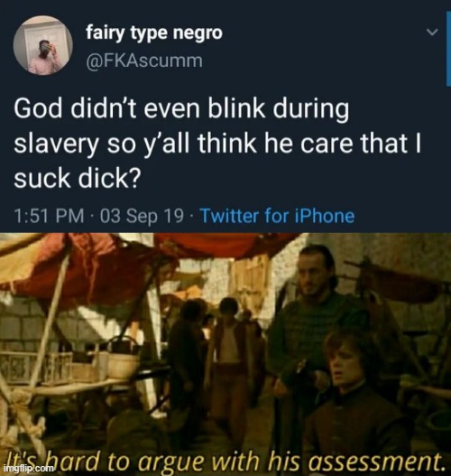 It's hard to argue with his assessment | image tagged in it is hard to argue with his assessment,memes,funny,god,slavery | made w/ Imgflip meme maker