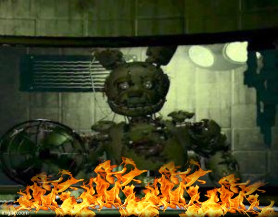 fire | image tagged in fnaf springtrap in window | made w/ Imgflip meme maker