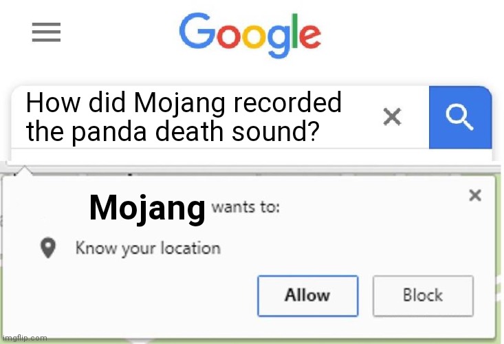 MOJANG WANTS TO KNOW YOUR LOCATION | How did Mojang recorded the panda death sound? Mojang | image tagged in wants to know your location,mojang,panda,minecraft | made w/ Imgflip meme maker
