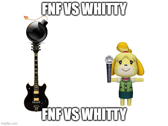 Blank White Template | FNF VS WHITTY; FNF VS WHITTY | image tagged in blank white template | made w/ Imgflip meme maker