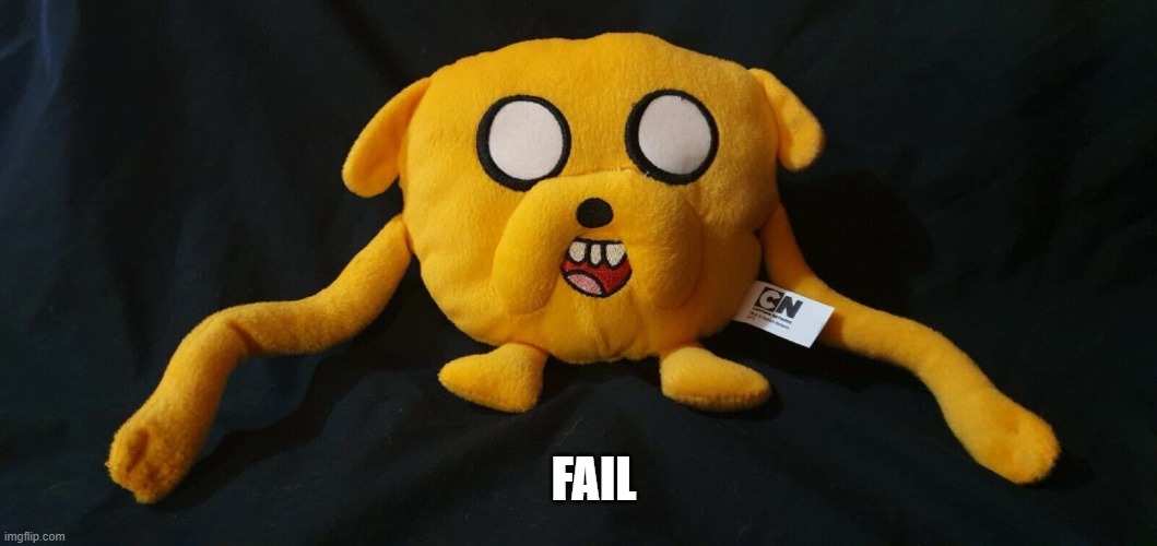 FAIL | image tagged in creepy jake the dog plush toy | made w/ Imgflip meme maker