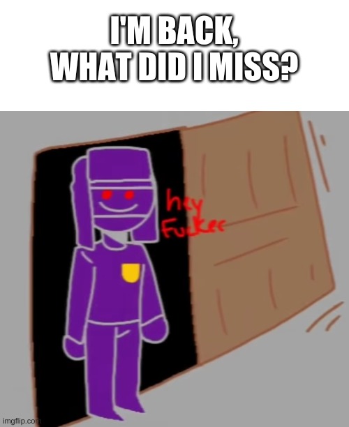 hmm | I'M BACK, WHAT DID I MISS? | image tagged in countryhumans hey f ker | made w/ Imgflip meme maker