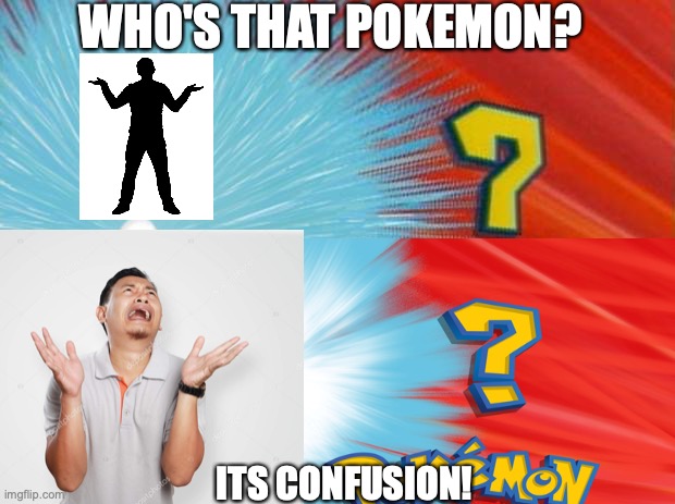 huh? | WHO'S THAT POKEMON? ITS CONFUSION! | image tagged in pokemon | made w/ Imgflip meme maker