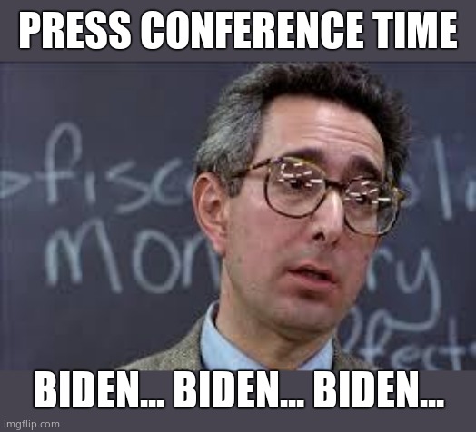Biden is setting new precedents  everywhere! | PRESS CONFERENCE TIME; BIDEN... BIDEN... BIDEN... | image tagged in ferris bueller ben stein,joe biden,memes,kylie minogue is a pig | made w/ Imgflip meme maker