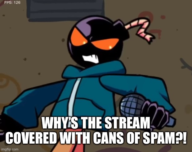 Whitty | WHY’S THE STREAM COVERED WITH CANS OF SPAM?! | image tagged in whitty | made w/ Imgflip meme maker