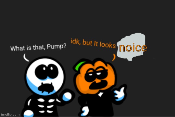 skid and pump looking up | noice | image tagged in skid and pump looking up | made w/ Imgflip meme maker