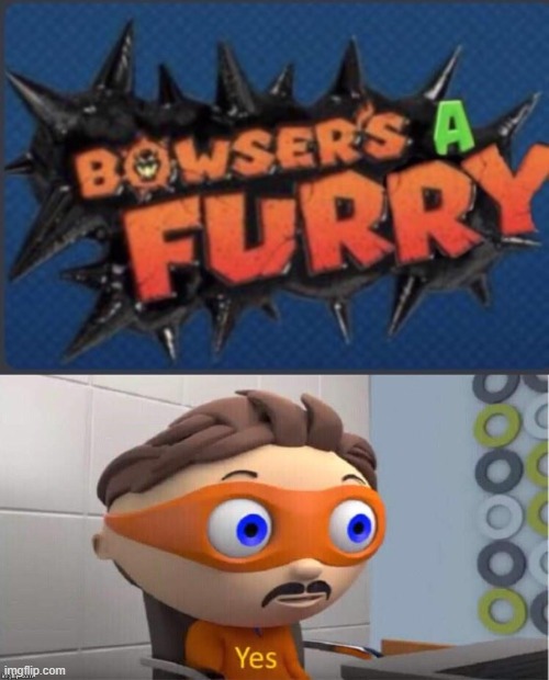 image tagged in bowser's a furry | made w/ Imgflip meme maker