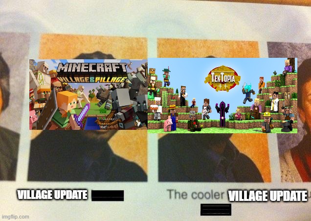 The Cooler Daniel | VILLAGE UPDATE; VILLAGE UPDATE | image tagged in the cooler daniel | made w/ Imgflip meme maker