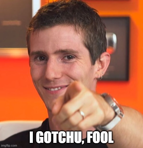 Linus I gotchu fam | I GOTCHU, FOOL | image tagged in linus i gotchu fam | made w/ Imgflip meme maker