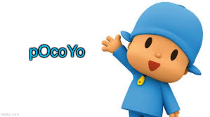 Pocoyo yayyyy | pOcoYo | image tagged in pocoyo yayyyy | made w/ Imgflip meme maker