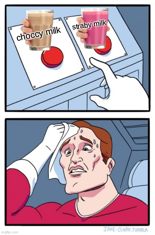 hard choice | straby milk; choccy milk | image tagged in memes,two buttons | made w/ Imgflip meme maker