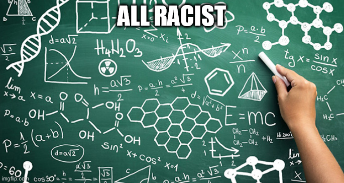 racist | ALL RACIST | image tagged in racist | made w/ Imgflip meme maker