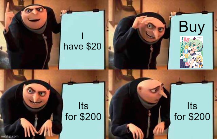 Buy or leave! | I have $20; Buy; Its for $200; Its for $200 | image tagged in memes,gru's plan,hatsune miku | made w/ Imgflip meme maker