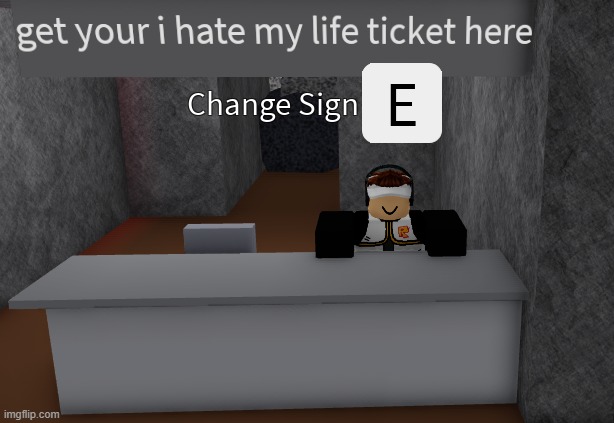 get your i hate my life ticket here | image tagged in roblox,memes | made w/ Imgflip meme maker