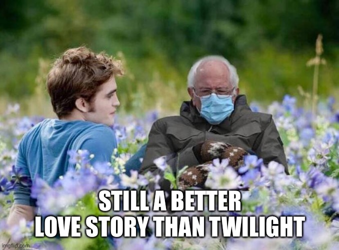 STILL A BETTER LOVE STORY THAN TWILIGHT | made w/ Imgflip meme maker