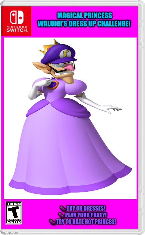 Best new switch game! |  MAGICAL PRINCESS WALUIGI'S DRESS UP CHALLENGE! 🍆TRY ON DRESSES!
🍆PLAN YOUR PARTY!
🍆TRY TO DATE HOT PRINCES! | image tagged in waluigi,princess,dress up,fake,nintendo switch,video games | made w/ Imgflip meme maker