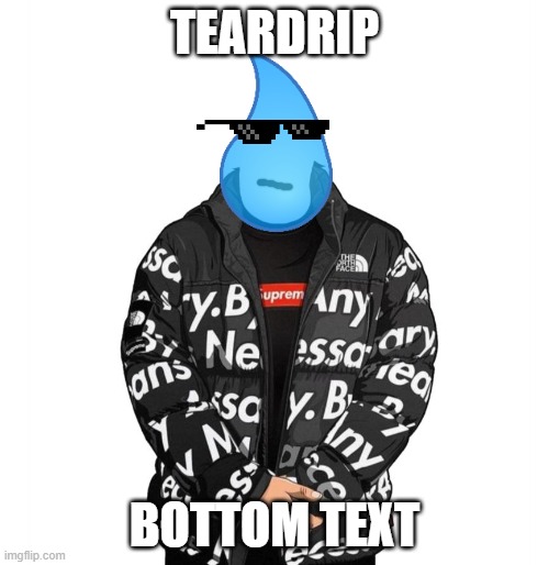 Teardrip. i'm not sorry | TEARDRIP; BOTTOM TEXT | image tagged in goku drip,bfb,drip | made w/ Imgflip meme maker