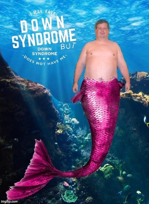 Down syndrome mermaid | image tagged in down syndrome,merman,mermaid | made w/ Imgflip meme maker