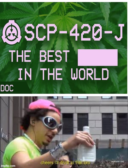 Now all we need is scp 069 | image tagged in blank white template,cheers i'll drink to that bro | made w/ Imgflip meme maker