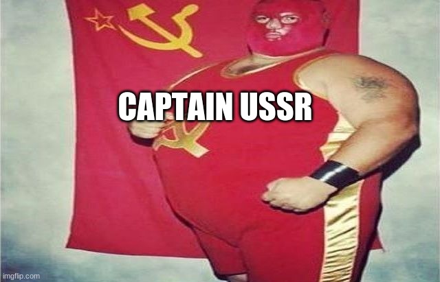 Captain USSR | CAPTAIN USSR | image tagged in captain ussr | made w/ Imgflip meme maker