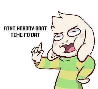 High Quality Aint nobody goat time fo dat asriel Blank Meme Template