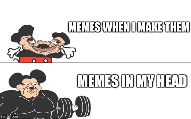 Why me | MEMES WHEN I MAKE THEM; MEMES IN MY HEAD | image tagged in mickey mouse drake | made w/ Imgflip meme maker