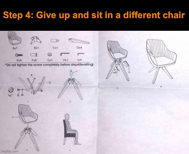 IKEAN’T Put This Together! | Step 4: Give up and sit in a different chair | image tagged in funny memes,ikea | made w/ Imgflip meme maker