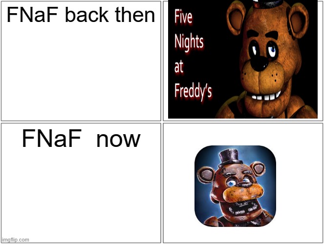 Something's wrong I can feel it | FNaF back then; FNaF  now | image tagged in memes,blank comic panel 2x2 | made w/ Imgflip meme maker