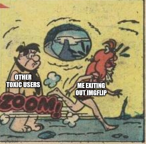 Good night bois see you after online school | ME EXITING OUT IMGFLIP; OTHER TOXIC USERS | made w/ Imgflip meme maker