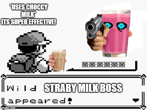 pokemon appears | *USES CHOCCY MILK*
ITS SUPER EFFECTIVE! STRABY MILK BOSS | image tagged in pokemon appears | made w/ Imgflip meme maker