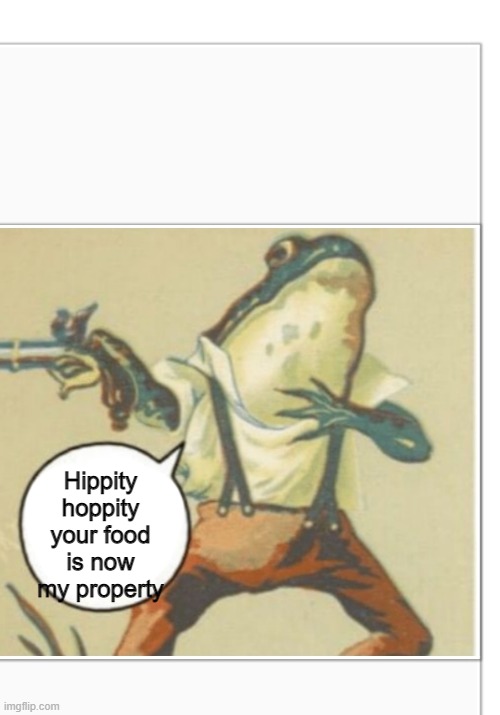 Hippity Hoppity (blank) | Hippity hoppity your food is now my property | image tagged in hippity hoppity blank | made w/ Imgflip meme maker