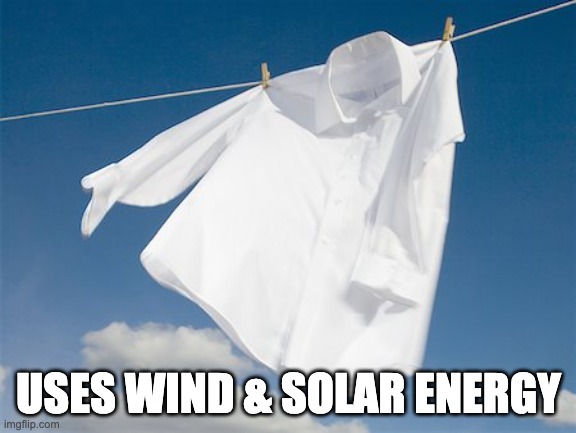 Wind Energy | USES WIND & SOLAR ENERGY | image tagged in solar power,wind,renewable energy,laundry | made w/ Imgflip meme maker